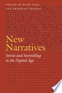 New narratives : stories and storytelling in the digital age