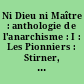 Ni Dieu ni Maître : anthologie de l'anarchisme : I : Les Pionniers : Stirner, Proudhon, Bakounine