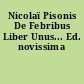 Nicolaï Pisonis De Febribus Liber Unus... Ed. novissima