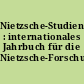 Nietzsche-Studien : internationales Jahrbuch für die Nietzsche-Forschung