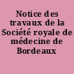 Notice des travaux de la Société royale de médecine de Bordeaux