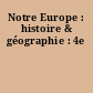 Notre Europe : histoire & géographie : 4e