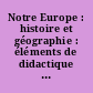 Notre Europe : histoire et géographie : éléments de didactique : 4e