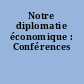 Notre diplomatie économique : Conférences