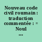 Nouveau code civil roumain : traduction commentée : = Noul Cod civil