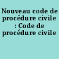 Nouveau code de procédure civile : Code de procédure civile