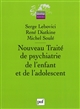 Nouveau traité de psychiatrie de l'enfant et de l'adolescent