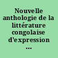 Nouvelle anthologie de la littérature congolaise d'expression française : textes (1977-2003) et histoire (1953-2003)