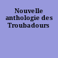 Nouvelle anthologie des Troubadours