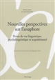 Nouvelles perspectives sur l'anaphore : points de vue linguistique, psycholinguistique et acquisitionnel