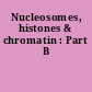 Nucleosomes, histones & chromatin : Part B