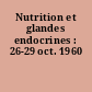 Nutrition et glandes endocrines : 26-29 oct. 1960