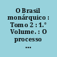 O Brasil monárquico : Tomo 2 : 1.° Volume. : O processo de emancipação