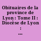 Obituaires de la province de Lyon : Tome II : Diocèse de Lyon : Deuxième partie : Diocèses de Macôn et de Chalon-sur-Saône