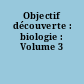 Objectif découverte : biologie : Volume 3