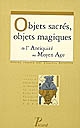 Objets sacrés, objets magiques : de l'Antiquité au Moyen âge