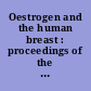 Oestrogen and the human breast : proceedings of the symposium held at the Royal Society of Edinburgh, 22-24 September 1988