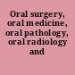 Oral surgery, oral medicine, oral pathology, oral radiology and endodontics