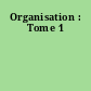 Organisation : Tome 1