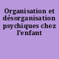 Organisation et désorganisation psychiques chez l'enfant