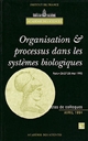 Organisation et processus dans les systèmes biologiques : colloque, Paris, 26-27-28 mai 1993