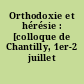 Orthodoxie et hérésie : [colloque de Chantilly, 1er-2 juillet 1991]