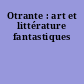 Otrante : art et littérature fantastiques