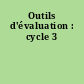 Outils d'évaluation : cycle 3