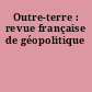 Outre-terre : revue française de géopolitique