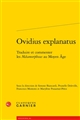 Ovidius explanatus : traduire et commenter les "Métamorphoses" au Moyen Âge