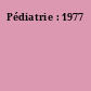 Pédiatrie : 1977