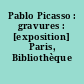 Pablo Picasso : gravures : [exposition] Paris, Bibliothèque nationale,1966