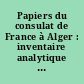 Papiers du consulat de France à Alger : inventaire analytique des volumes de correspondance du consulat de France à Alger : 1585-1798