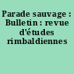 Parade sauvage : Bulletin : revue d'études rimbaldiennes