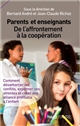 Parents et enseignants : de l'affrontement à la coopération