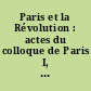 Paris et la Révolution : actes du colloque de Paris I, 14-16 avril 1989
