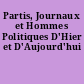 Partis, Journaux et Hommes Politiques D'Hier et D'Aujourd'hui