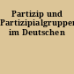 Partizip und Partizipialgruppen im Deutschen