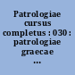 Patrologiae cursus completus : 030 : patrologiae graecae : omnium ss. patrum, doctorum scriptorumque ecclesiasticorum : sive latinorum, sive graecorum