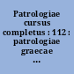 Patrologiae cursus completus : 112 : patrologiae graecae : omnium ss. patrum, doctorum scriptorumque ecclesiasticorum : sive latinorum, sive graecorum