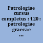 Patrologiae cursus completus : 120 : patrologiae graecae : omnium ss. patrum, doctorum scriptorumque ecclesiasticorum : sive latinorum, sive graecorum