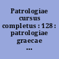 Patrologiae cursus completus : 128 : patrologiae graecae : omnium ss. patrum, doctorum scriptorumque ecclesiasticorum : sive latinorum, sive graecorum