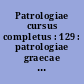Patrologiae cursus completus : 129 : patrologiae graecae : omnium ss. patrum, doctorum scriptorumque ecclesiasticorum : sive latinorum, sive graecorum