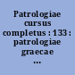 Patrologiae cursus completus : 133 : patrologiae graecae : omnium ss. patrum, doctorum scriptorumque ecclesiasticorum : sive latinorum, sive graecorum