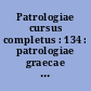 Patrologiae cursus completus : 134 : patrologiae graecae : omnium ss. patrum, doctorum scriptorumque ecclesiasticorum : sive latinorum, sive graecorum