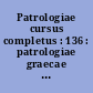 Patrologiae cursus completus : 136 : patrologiae graecae : omnium ss. patrum, doctorum scriptorumque ecclesiasticorum : sive latinorum, sive graecorum