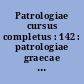 Patrologiae cursus completus : 142 : patrologiae graecae : omnium ss. patrum, doctorum scriptorumque ecclesiasticorum : sive latinorum, sive graecorum