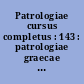 Patrologiae cursus completus : 143 : patrologiae graecae : omnium ss. patrum, doctorum scriptorumque ecclesiasticorum : sive latinorum, sive graecorum