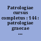 Patrologiae cursus completus : 144 : patrologiae graecae : omnium ss. patrum, doctorum scriptorumque ecclesiasticorum : sive latinorum, sive graecorum
