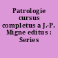 Patrologie cursus completus a J.-P. Migne editus : Series latina